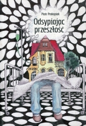 Odsypiając przeszłość - Piotr Prokopiak