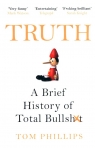 Truth B brief history of total bullshit Tom Phillips