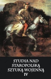 Studia nad staropolską sztuką wojenną T.4 - Opracowanie zbiorowe