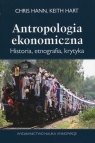 Antropologia ekonomiczna Historia, etnografia, krytyka Hann Chris, Hart Keith