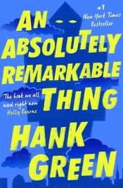 An Absolutely Remarkable Thing - Hank Green