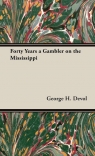 Forty Years a Gambler on the Mississippi Devol George H.