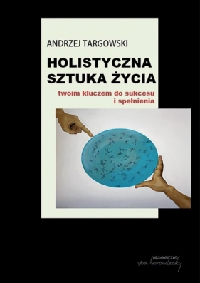 Holistyczna sztuka życia. Wstęp do teorii - Andrzej Targowski