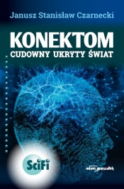 Konektom. Cudowny ukryty świat. Wydanie drugie poprawione