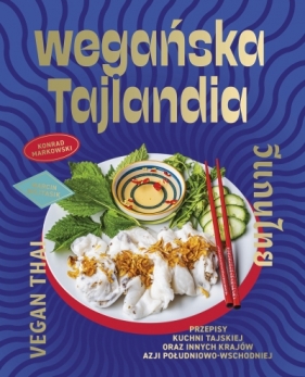 Wegańska Tajlandia. Przepisy kuchni tajskiej oraz innych krajów Azji Południowo-Wschodniej - Maciej Wojtasik