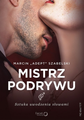 Mistrz podrywu, Sztuka uwodzenia słowami - Marcin Adept Szabelski