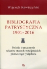 Bibliografia patrystyczna 1901-2016 Polskie tłumaczenia tekstów Wojciech Stawiszyński