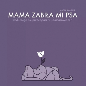 Mama zabiła mi psa - Kasia Mazur