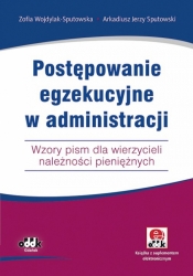 Postępowanie egzekucyjne w administracji. Wzory pism dla wierzycieli należności pieniężnych - Zofia Wojdylak-Sputowska, Arkadiusz Jerzy Sputowski