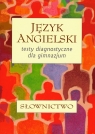 Język angielski Testy diagnostyczne Słownictwo Gimnazjum Zaleska Joanna, Walczak Andrzej