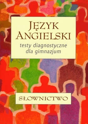 Język angielski Testy diagnostyczne Słownictwo - Zaleska Joanna, Walczak Andrzej