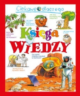 Ciekawe dlaczego. Księga wiedzy w.2017 - Opracowanie zbiorowe