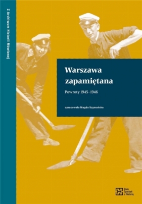 Warszawa zapamiętana Powroty 1945-1946 - Szymańska Magda oprac.