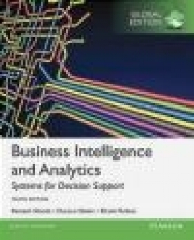 Business Intelligence and Analytics: Systems for Decision Support, Global Edition - Dursun Delen, Ramesh Sharda, Efraim Turban
