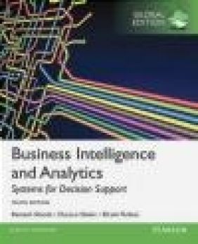 Business Intelligence and Analytics: Systems for Decision Support, Global Edition