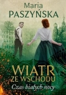 Wiatr ze Wschodu Tom 1 Czas białych nocy Maria Paszyńska