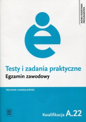 Testy i zadania praktyczne. Egzamin zawodowy. Technik handlowiec. Kwalifikacja A.22. Prowadzenie działalności handlowej. Testy egzaminacyjne. Szkoły ponadgimnazjalne - Renata Lalak, Aneta Pękul