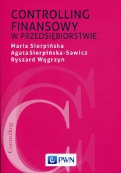 Controlling finansowy w przedsiębiorstwie - Sierpińska Maria, Węgrzyn Ryszard, Sierpińska-Sawicz Agata