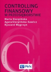 Controlling finansowy w przedsiębiorstwie - Maria Sierpińska, Ryszard Węgrzyn, Agata Sierpińska-Sawicz