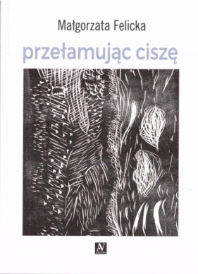 Przełamując ciszę - Małgorzata Felicka