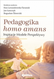 Pedagogika homo amans - Lewandowska-Tarasiuk Ewa, Łaszczyk Jan, Śliwerski Bogusław redakcja naukowa