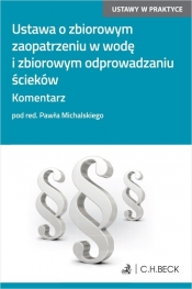 Ustawa o zbiorowym zaopatrzeniu w wodę i zbiorowym odprowadzaniu ścieków Komentarz - Michalski Paweł