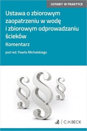 Ustawa o zbiorowym zaopatrzeniu w wodę i zbiorowym odprowadzaniu ścieków Komentarz - Krzysztof Filipek, Paweł Michalski