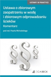 Ustawa o zbiorowym zaopatrzeniu w wodę i zbiorowym odprowadzaniu ścieków Komentarz - Paweł Michalski