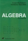 Algebra dla studentów  Klukowski Julian, Nabiałek Ireneusz