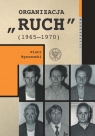 Organizacja Ruch (1965-1970) Byszewski Piotr