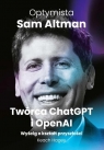 Optymista: Sam Altman, Twórca ChatGPT i OpenAI Keach Hagey