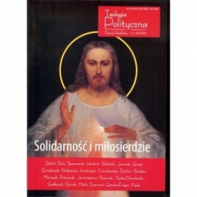 Teologia polityczna 10/2017-2018 Solidarność i miłosierdzie - Opracowanie zbiorowe