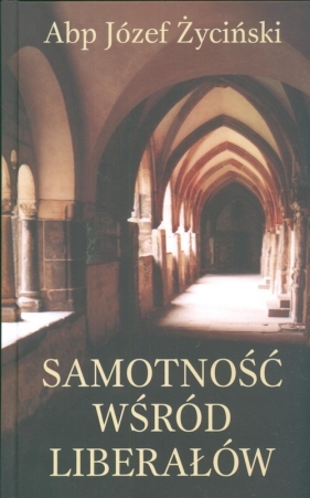 Samotność wśród liberałów - Życiński Józef<br />