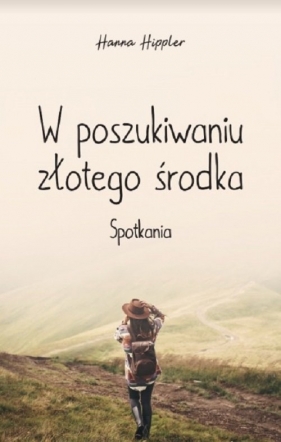 W poszukiwaniu złotego środka - Hanna Hippler