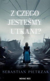 Z czego jesteśmy utkani? - Sebastian Pietrzak