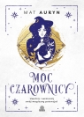 Moc czarownicy. Uwolnij i wzmocnij swój magiczny potencjał Mat Auryn