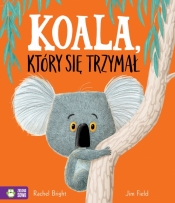 Koala, który się trzymał (Uszkodzona okładka) - Jim Field, Rachel Bright