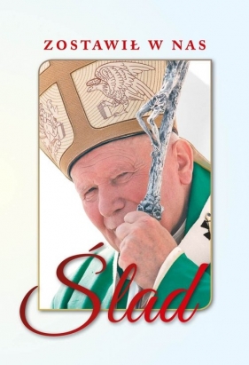 Zostawił w nas ślad - Opracowanie zbiorowe