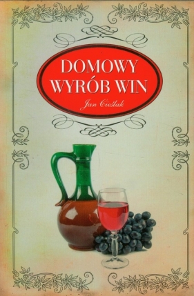 Domowy wyrób win - Jan Cieślak