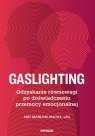  Gaslighting. Odzyskanie równowagi po doświadczeniu przemocy emocjonalnej