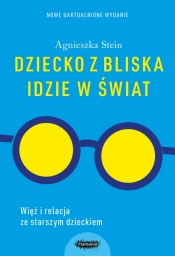 Dziecko z bliska idzie w świat (nowe wydanie) - Agnieszka Stein