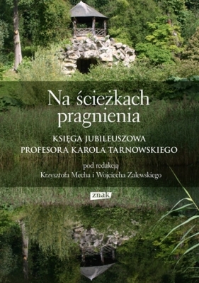 Na ścieżkach pragnienia. Księga jubileuszowa profesora Karola Tarnowskiego - Mech Krzysztof, Zalewski Wojciech