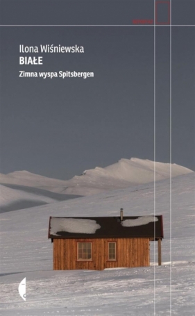 Białe. Zimna wyspa Spitsbergen - Wiśniewska Ilona