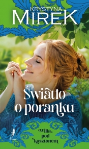 Willa pod kasztanem. Tom 2. Światło o poranku. Wielkie Litery - Krystyna Mirek