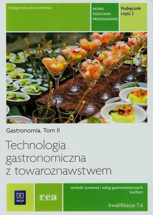 Technologia gastronomiczna z towaroznawstwem. Gastronomia. Tom 2. Podręcznik. Część 2. technik żywienia i usług gastronomicznych
