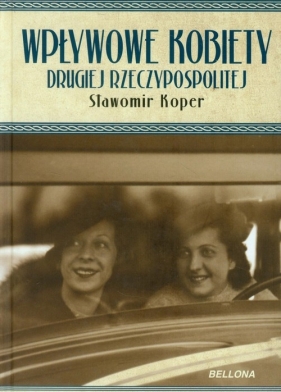 Wpływowe kobiety Drugiej Rzeczypospolitej - Koper Sławomir