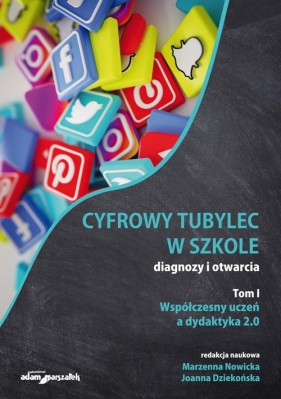 Cyfrowy tubylec w szkole-diagnozy i otwarcia Tom 1 Współczesny uczeń a dydaktyka 2.0 - Marzenna Nowicka, Joanna Dziekońska