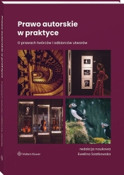 Prawo autorskie w praktyce. O prawach twórców i odbiorców utworów - Ewelina Szatkowska