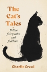 The Cat's Tales. Feline Fairy Tales and Folklore Charlie Creed