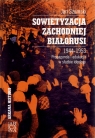Sowietyzacja zachodniej Białorusi 1944-1953. Propaganda i edukacja w służbie Jan Szumski